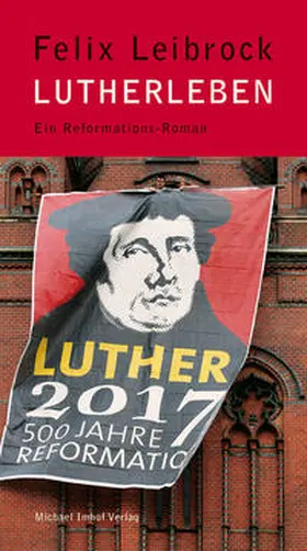 Leibrock |  Lutherleben - Reformations-Roman | Buch |  Sack Fachmedien