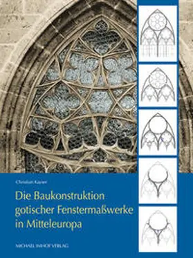 Kayser |  Die Baukonstruktion gotischer Fenstermaßwerke in Mitteleuropa | Buch |  Sack Fachmedien