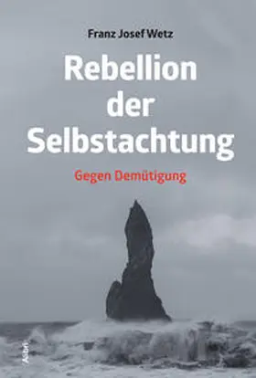 Wetz |  Rebellion der Selbstachtung | Buch |  Sack Fachmedien