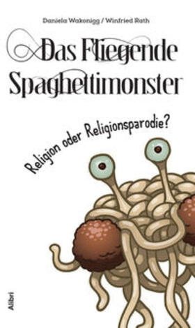 Wakonigg / Rath | Das Fliegende Spaghettimonster | Buch | 978-3-86569-272-6 | sack.de