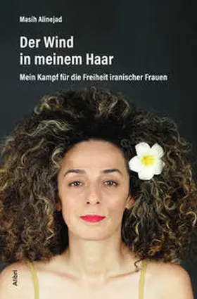 Alinejad / ?Ali¯niža¯d |  Der Wind in meinem Haar | Buch |  Sack Fachmedien