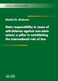 Shukurov |  State responsibility in cases of self-defence against non-state actors: a pillar in establishing the international rule of law | Buch |  Sack Fachmedien