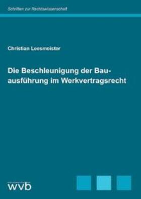 Leesmeister | Die Beschleunigung der Bauausführung im Werkvertragsrecht | Buch | sack.de