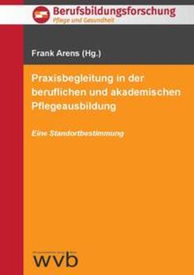 Arens / Ertl-Schmuck / Evers | Praxisbegleitung in der beruflichen und akademischen Pflegeausbildung | Buch | 978-3-86573-894-3 | sack.de