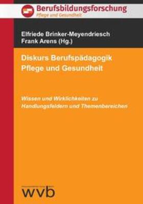 Arens / Brinker-Meyendriesch / Bohrer | Diskurs Berufspädagogik Pflege und Gesundheit | Buch | 978-3-86573-968-1 | sack.de