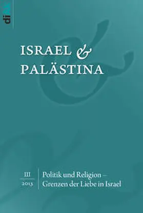 Deutsch-Israelischer Arbeitskreis für Frieden im Nahen Osten (diAk) e.V |  Politik und Religion - Grenzen der Liebe in Israel | Buch |  Sack Fachmedien