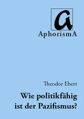 Ebert |  Wie politikfähig ist der Pazifismus? | Buch |  Sack Fachmedien