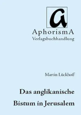 Lückhoff |  Das anglikanische Bistum in Jerusalem | Buch |  Sack Fachmedien
