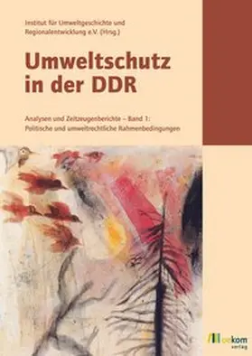 Institut f. Umweltgeschichte u. Regionalentwicklung e.V. |  Umweltschutz in der DDR | Buch |  Sack Fachmedien