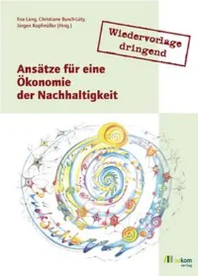 Lang / Busch-Lüty / Kopfmüller |  Wiedervorlage dringend: Ansätze für eine Ökonomie der Nachhaltigkeit | Buch |  Sack Fachmedien