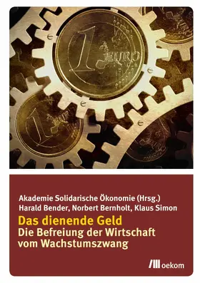 Akademie Solidarische Ökonomie / Bender / Bernholt |  Das dienende Geld | eBook | Sack Fachmedien