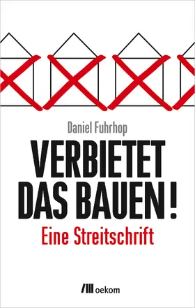 Fuhrhop | Verbietet das Bauen! | Buch | 978-3-86581-733-4 | www.sack.de