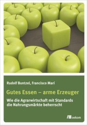 Buntzel / Marí | Gutes Essen - arme Erzeuger | Buch | 978-3-86581-797-6 | sack.de
