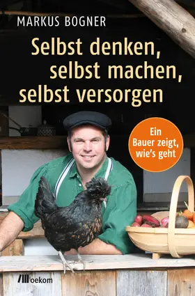 Bogner |  Selbst denken, selbst machen, selbst versorgen | Buch |  Sack Fachmedien