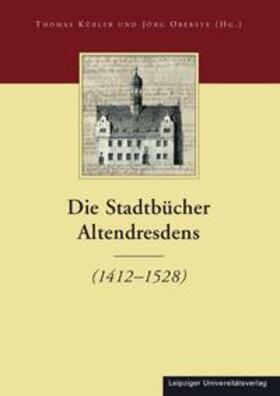 Kübler / Oberste |  Die Stadtbücher Dresdens (1404-1535) und Altendresdens (1412-1528). Band 4 | Buch |  Sack Fachmedien