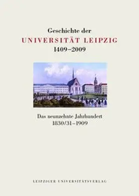 Senatskommission zur Erforschung der Leipziger Universitäts- und Wissenschaftsgeschichte / Zwahr / Blecher |  Geschichte der Universität Leipzig 1409-2009 / Das neunzehnte Jahrhundert 1830/31-1909 | Buch |  Sack Fachmedien
