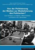 Arnold / Classen / Kinnebrock |  Von der Politisierung der Medien zur Medialisierung des Politischen? | Buch |  Sack Fachmedien