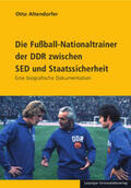 Altendorfer |  Die Fußball-Nationaltrainer der DDR zwischen SED und Staatssicherheit | Buch |  Sack Fachmedien