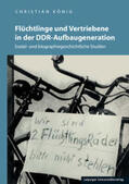 König |  Flüchtlinge und Vertriebene in der DDR-Aufbaugeneration | Buch |  Sack Fachmedien