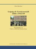 Kürschner |  Leipzig als Garnisonsstadt 1866-1945/49 | Buch |  Sack Fachmedien