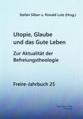 Lutz / Silber |  Utopie, Glaube und das Gute Leben | Buch |  Sack Fachmedien