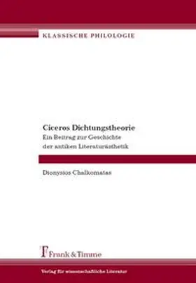 Chalkomatas |  Ciceros Dichtungstheorie. Ein Beitrag zur Geschichte der antiken Literaturästhetik | Buch |  Sack Fachmedien