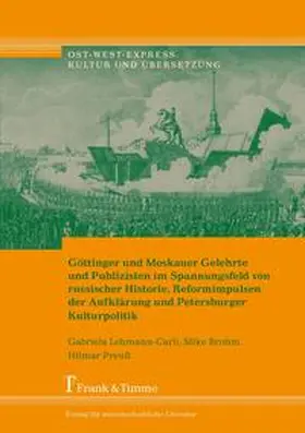 Lehmann-Carli / Brohm / Preuß |  Göttinger und Moskauer Gelehrte und Publizisten im Spannungsfeld von russischer Historie, Reformimpulsen der Aufklärung und Petersburger Kulturpolitik | Buch |  Sack Fachmedien