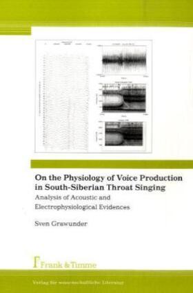 Grawunder |  On the Physiology of Voice Production in South-Siberian Throat Singing | Buch |  Sack Fachmedien