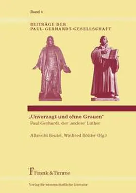 Beutel / Böttler |  "Unverzagt und ohne Grauen" - Paul Gerhardt, der 'andere' Luther | Buch |  Sack Fachmedien