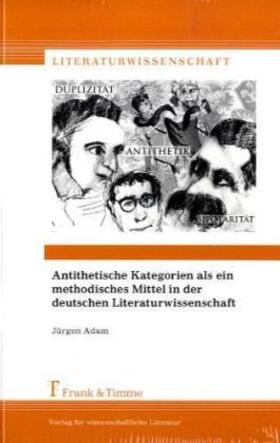 Adam |  Antithetische Kategorien als ein methodisches Mittel in der deutschen Literaturwissenschaft | Buch |  Sack Fachmedien
