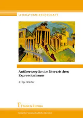 Göhler |  Antikerezeption im literarischen Expressionismus | Buch |  Sack Fachmedien