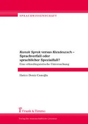 Canoglu |  "Kanak Sprak" versus "Kiezdeutsch" - Sprachverfall oder sprachlicher Spezialfall? | Buch |  Sack Fachmedien
