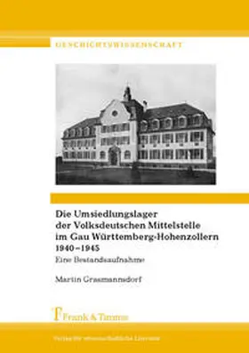 Grasmannsdorf |  Die Umsiedlungslager der Volksdeutschen Mittelstelle im Gau Württemberg-Hohenzollern 1940-1945 | Buch |  Sack Fachmedien