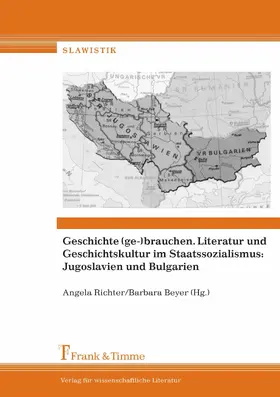 Beyer / Richter |  Geschichte (ge-)brauchen. Literatur und Geschichtskultur im Staatssozialismus: Jugoslavien und Bulgarien | eBook | Sack Fachmedien