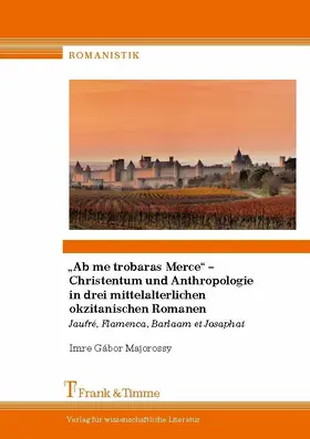 Majorossy |  'Ab me trobaras Merce' - Christentum und Anthropologie in drei mittelalterlichen okzitanischen Romanen | eBook | Sack Fachmedien