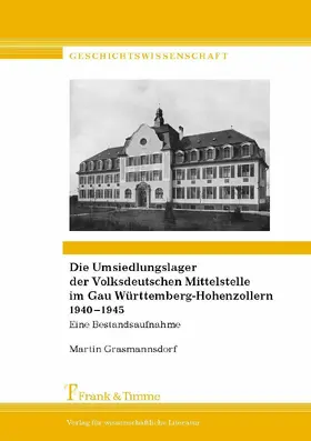 Grasmannsdorf |  Die Umsiedlungslager der Volksdeutschen Mittelstelle im Gau Württemberg-Hohenzollern 1940-1945 | eBook | Sack Fachmedien
