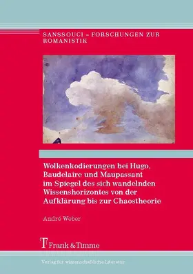 Weber |  Wolkenkodierungen bei Hugo, Baudelaire und Maupassant im Spiegel des sich wandelnden Wissenshorizontes von der Aufklärung bis zur Chaostheorie | eBook | Sack Fachmedien
