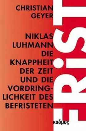 Geyer |  Niklas Luhmann. Die Knappheit der Zeit und die Vordringlichkeit des Befristeten | Buch |  Sack Fachmedien