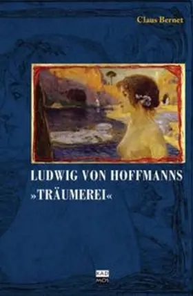 Bernet |  Ludwig von Hofmanns "Träumerei" | Buch |  Sack Fachmedien
