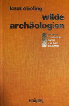 Ebeling |  Wilde Archäologien 1 | Buch |  Sack Fachmedien