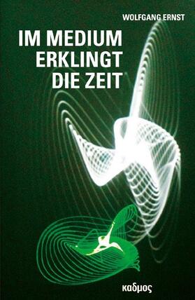Ernst | Ernst, W: Im Medium erklingt die Zeit | Buch | 978-3-86599-274-1 | sack.de
