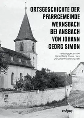 Beck / Horn / Wachowski |  Ortsgeschichte der Pfarrgemeinde Wernsbach bei Ansbach von Johann Georg Simon | Buch |  Sack Fachmedien