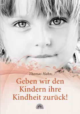 Hahn |  Geben wir den Kindern ihre Kindheit zurück! | Buch |  Sack Fachmedien