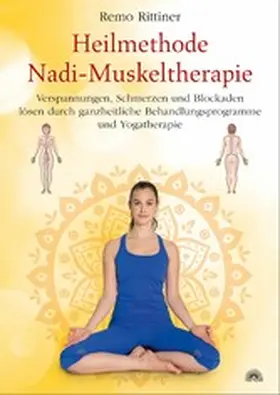 Rittiner |  Heilmethode Nadi-Muskeltherapie. Verspannungen, Schmerzen und Blockaden lösen durch ganzheitliche Behandlungsprogramme und Yogatherapie | eBook | Sack Fachmedien