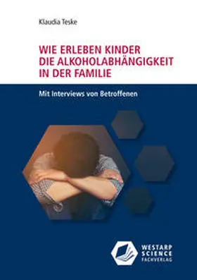 Teske |  Wie erleben Kinder die Alkoholabhängigkeit in der Familie | Buch |  Sack Fachmedien