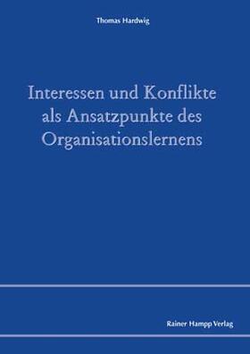 Hardwig | Interessen und Konflikte als Ansatzpunkte des Organisationslernens | Buch | 978-3-86618-111-3 | sack.de