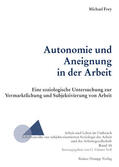 Frey |  Autonomie und Aneignung in der Arbeit | Buch |  Sack Fachmedien
