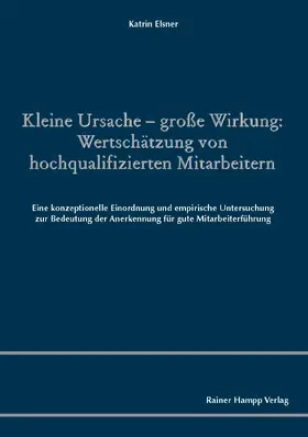 Elsner |  Kleine Ursache - große Wirkung: Wertschätzung von hochqualifizierten Mitarbeitern | Buch |  Sack Fachmedien