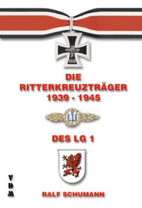 Schumann |  Die Ritterkreuzträger 1939-1945 / Die Ritterkreuzträger 1939-1945 des Lehrgeschwader 1 | Buch |  Sack Fachmedien