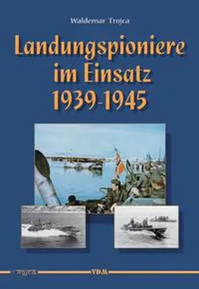 Trojca |  Landungspioniere im Einsatz 1939 - 1945 | Buch |  Sack Fachmedien